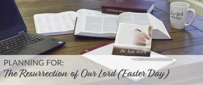 Planning for the Resurrection of Our Lord (Easter Day) Planning for the Resurrection of Our Lord (Easter Day)